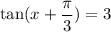  \tan(x + \dfrac{\pi}{3} ) = 3