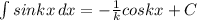 \int\limits sin {kx} \, dx =-\frac{1}{k} cos kx+C\\