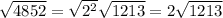  \sqrt{4852} = \sqrt{2 {}^{2} } \sqrt{1213} = 2 \sqrt{1213} 