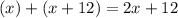 (x)+(x+12)=2x+12