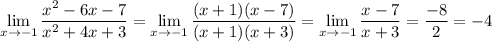 \lim\limits _{x \to -1}\dfrac{x^2-6x-7}{x^2+4x+3}=\lim\limits _{x \to -1}\dfrac{(x+1)(x-7)}{(x+1)(x+3)}= \lim\limits _{x \to -1}\dfrac{x-7}{x+3}=\dfrac{-8}{2}=-4