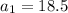 a_1=18.5