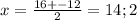 x=\frac{16+-12}{2} =14;2