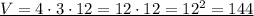 \underline{V=4\cdot 3\cdot12=12\cdot12=12^2=144}