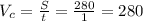 V_{c} =\frac{S}{t} =\frac{280}{1} =280