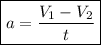 \boxed{a=\dfrac{V_1-V_2}{t}}