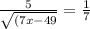 \frac{5}{\sqrt{(7x-49} } =\frac{1}{7}