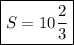 \boxed{S=10\dfrac{2}{3}}