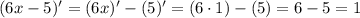 (6x-5)'=(6x)'-(5)'=(6\cdot1)-(5)=6-5=1