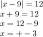 |x-9|=12\\x+9=12\\x=12-9\\x=+-3