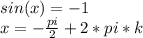 sin(x)=-1\\x=-\frac{pi}{2}+2*pi*k