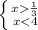 \left \{ {{x\frac{1}{3} } \atop {x<4}} \right.