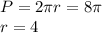 P=2\pi r=8\pi \\r=4