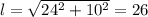 l=\sqrt{24^{2} +10^{2}} = 26