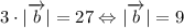 3\cdot|\overrightarrow{b}|=27\Leftrightarrow|\overrightarrow{b}|=9