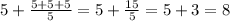 5+\frac{5+5+5}{5}=5+\frac{15}{5}=5+3=8