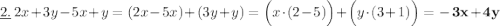 \underline{2.} \: \: 2x+3y-5x+y=(2x-5x)+(3y+y)=\Big(x\cdot(2-5)\Big)+\Big(y\cdot(3+1)\Big)=\bf -3x+4y