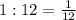 1:12=\frac{1}{12}