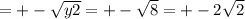 =+-\sqrt{y2} =+-\sqrt{8} =+-2\sqrt{2}