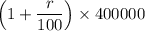 \left(1+\dfrac{r}{100}\right)\times400000