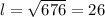 l = \sqrt{676} = 26