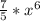 \frac{7}{5} * x^{6}