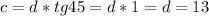 c=d*tg45=d*1=d=13