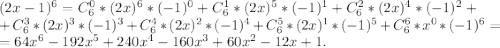 (2x-1)^6=C_6^0*(2x)^6*(-1)^0+C_6^1*(2x)^5*(-1)^1+C_6^2*(2x)^4*(-1)^2+\\+C_6^3*(2x)^3*(-1)^3+C_6^4*(2x)^2*(-1)^4+C_6^5*(2x)^1*(-1)^5+C_6^6*x^0*(-1)^6=\\=64x^6-192x^5+240x^4-160x^3+60x^2-12x+1.