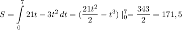 \displaystyle S=\int\limits^7_0 {21t-3t^2} \, dt=(\frac{21t^2}{2}-t^3)\mid^7_0=\frac{343}{2}=171,5