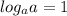 log_{a} a = 1