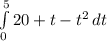 \int\limits^5_0 {20 + t - t^{2} } \, dt