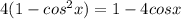 4(1-cos^2x)=1-4cosx