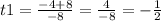 t1=\frac{-4+8}{-8} =\frac{4}{-8} =-\frac{1}{2}