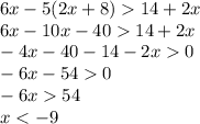 6x-5(2x+8)14+2x\\6x-10x-4014+2x\\-4x-40-14-2x0\\-6x-540\\-6x54\\x<-9