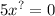 5 {x}^{?} = 0