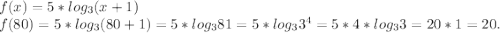 f(x)=5*log_3(x+1)\\f(80)=5*log_3(80+1)=5*log_381=5*log_33^4=5*4*log_33=20*1=20.