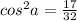 cos^{2} a= \frac{17}{32} \\