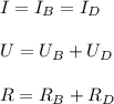 \displaystyle I=I_{B}=I_{D}\\\\U=U_{B}+U_{D}\\\\R=R_{B}+R_{D}