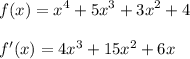 \displaystyle\\f(x)=x^4+5x^3+3x^2+4\\\\f'(x)=4x^3+15x^2+6x