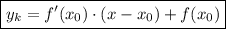 \displaystyle \boxed{y_k=f'(x_0)\cdot(x-x_0)+f(x_0)}