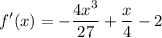 \displaystyle f'(x)=-\frac{4x^3}{27}+\frac{x}{4}-2