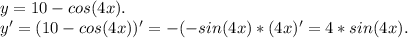 y=10-cos(4x).\\y'=(10-cos(4x))'=-(-sin(4x)*(4x)'=4*sin(4x).