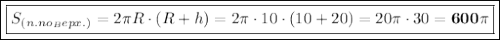 \boxed{\boxed{S_{(n. no_Bepx.)}=2\pi R\cdot(R+h)=2\pi \cdot10\cdot(10+20)=20\pi \cdot30=\bf 600\pi}}