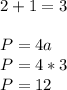 2+1=3\\\\P=4a\\P=4*3\\P=12