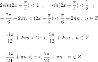 2sin(2x-\dfrac{\pi}{4})<1\ \ ,\ \ \ \ sin(2x-\dfrac{\pi}{4})<\dfrac{1}{2}\ \ ,\\\\-\dfrac{7\pi}{6}+2\pi n <(2x-\dfrac{\pi}{4})<\dfrac{\pi}{6}+2\pi n\ ,\ n\in Z\\\\\\-\dfrac{11\pi }{12}+2\pi n<2x<\dfrac{5\pi }{12}+2\pi n\ ,\ n\in Z\\\\\\-\dfrac{11\pi }{24}+\pi n<x<\dfrac{5\pi }{24} +\pi n\ ,\ n\in Z