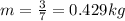 m = \frac{3}{7} = 0.429kg