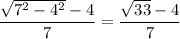 \dfrac{\sqrt{7^2-4^2}-4}{7}=\dfrac{\sqrt{33}-4}{7}