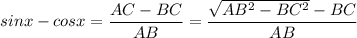 sinx-cosx=\dfrac{AC-BC}{AB}=\dfrac{\sqrt{AB^2-BC^2}-BC}{AB}