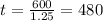 t = \frac{600}{1.25} = 480