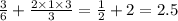 \frac{3}{6} + \frac{2 \times 1 \times 3}{3} = \frac{1}{2} + 2 = 2.5